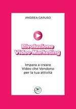 Rivoluzione video marketing: impara a creare video che vendono per la tua attività