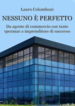 Nessuno è perfetto. Da agente di commercio con tante speranze a imprenditore di successo