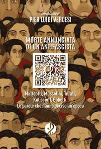 Libro Morte annunciata di un antifascista. Matteotti, Mussolini, Turati, Kuliscioff, Gobetti. Le parole che hanno deciso un’epoca 