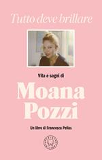 Tutto deve brillare. Vita e sogni di Moana Pozzi