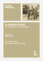 La guerra di Piero. La formazione di Piero Calamandrei. Con l’edizione critica degli scritti di guerra (1915-1918)