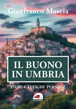 Il buono in Umbria. Storia luoghi persone