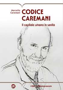 Libro Codice Caremani. Il capitale umano in sanità Marcello Caremani