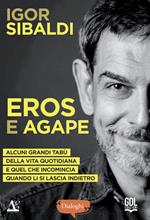 Eros e Agape. Alcuni grandi tabù della vita quotidiana e quel che incomincia quando li si lascia indietro