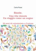 Storie. Una vita vissuta. Un viaggio come un sogno. 50 anni di volontariato a Cortona