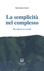 La semplicità nel complesso. Raccolta di versi sciolti