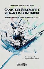 Canto del benessere e vibralchimia interiore. Amati ed elimina lo stress attraverso la voce