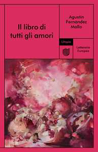 Libro Il libro di tutti gli amori Agustín Fernández Mallo