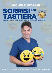 Libro Sorrisi da tastiera. Dimmi che sorriso fai e ti dirò chi sei Michele Inzaghi