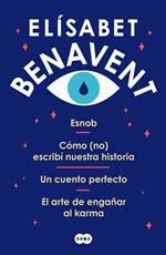 Pack Elísabet Benavent: Esnob | Cómo (no) escribí nuestra historia | Un cuento perfecto | El arte de engañar al karma