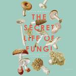 The Secret Life of Fungi