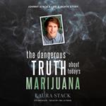 The Dangerous Truth about Today’s Marijuana