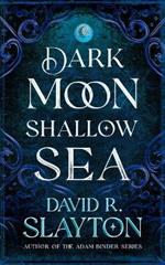 Dark Moon, Shallow Sea