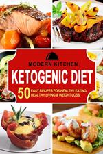 Ketogenic Diet: 50 Easy Recipes for Healthy Eating, Healthy Living & Weight Loss