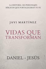 Vidas que transforman (Daniel y Jesús): La historia de personajes bíblicos que fortalecerán tu fe