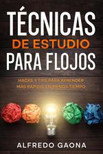 Técnicas de Estudio para Flojos: Hacks y Tips para Aprender más Rápido, en Menos Tiempo