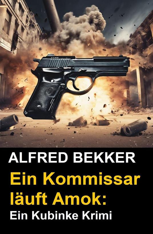 Ein Kommissar läuft Amok: Ein Kubinke Krimi