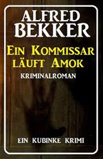 Ein Kommissar läuft Amok: Ein Kubinke Krimi