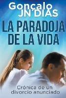 La Paradoja de la Vida - Cronica de un divorcio anunciado