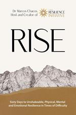 RISE - Sixty Days to Unshakeable, Physical, Mental and Emotional Resilience in Times of Difficulty