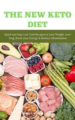 The New Keto Diet: Quick and Easy Low Carb Recipes to Lose Weight, Live-Long, Boost Your Energy & Reduce Inflammation