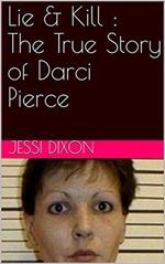 Lie & Kill : The True Story of Darci Pierce