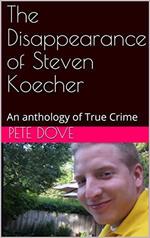 The Disappearance of Steven Koecher: An anthology of True Crime