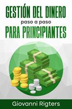 Gestión del Dinero Paso a Paso Para Principiantes