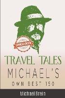 Travel Tales: Michael's Own Best 150