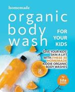 Homemade Organic Body Wash for Your Kids: Give Your Kids' Skin a Lift with these 30 Homemade Kiddie Organic Body Washes