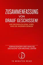 Zusammenfassung: Drauf geschissen! Wie dir endlich egal wird, was die anderen denken: Kernaussagen und Analyse des Buchs von Michael Leister