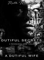 Dutiful Secrets: A Dutiful Wife