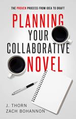 Planning Your Collaborative Novel: The Proven Process From Idea to Draft