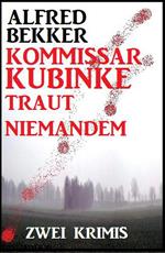 Kommissar Kubinke traut niemandem: Zwei Krimis