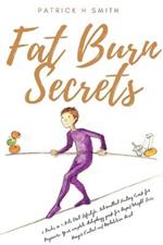 Fat Burn Secrets: 2 Books in 1, Keto Diet Lifestyle, Intermittent Fasting Guide for Beginners: Your complete Autophagy guide for Rapid Weight Loss, Hunger Control and Metabolism Reset