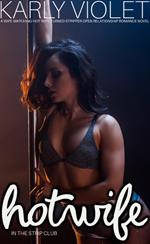 Hotwife In The Strip Club - A Wife watching Hot Wife Turned Stripper Open Relationship Romance Novel