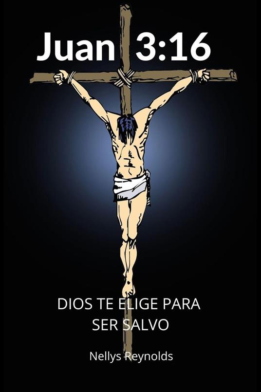 Juan 3:16 Dios Te elige para ser Salvo