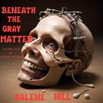 Beneath the Gray Matter