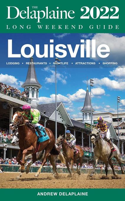 Louisville - The Delaplaine 2022 Long Weekend Guide