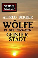 Wölfe in der einsamen Geisterstadt: Grusel-Western