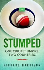 Stumped: One Cricket Umpire, Two Countries.