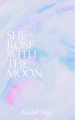 She Rose With The Moon