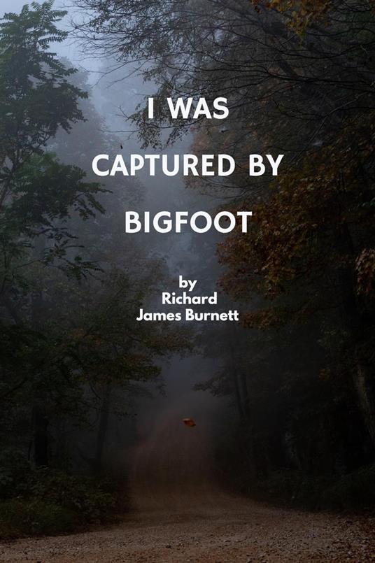 I Was Captured By Bigfoot