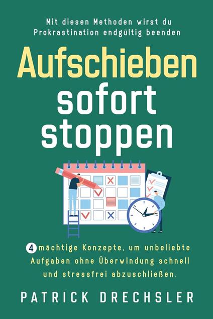 Aufschieben sofort stoppen: 4 mächtige Konzepte, um unbeliebte Aufgaben ohne Überwindung schnell und stressfrei abzuschließen. Mit diesen Methoden wirst du Prokrastination endgültig beenden