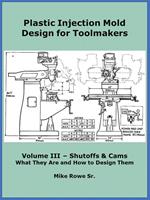 Plastic Injection Mold Design for Toolmakers - Volume III