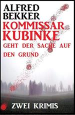 Kommissar Kubinke geht der Sache auf den Grund: Zwei Krimis