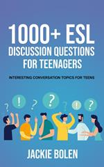 1000+ ESL Discussion Questions for Teenagers: Interesting Conversation Topics for Teens