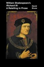 William Shakespeare's Richard III: A Retelling in Prose