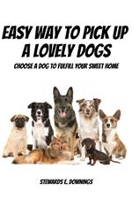 Easy Way To Pick Up A Lovely Dogs! Choose A Dog To Fulfill Your Sweet Home