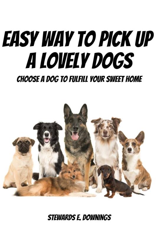 Easy Way To Pick Up A Lovely Dogs! Choose A Dog To Fulfill Your Sweet Home